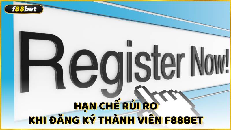 Han Che Rui Ro Khi Dang Ky Thanh Vien F88bet