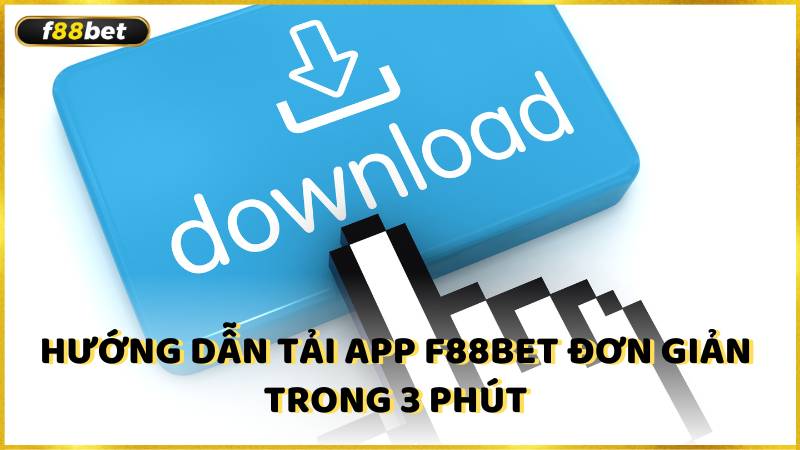 Huong Dan Tai App F88bet Don Gian Trong 3 Phut