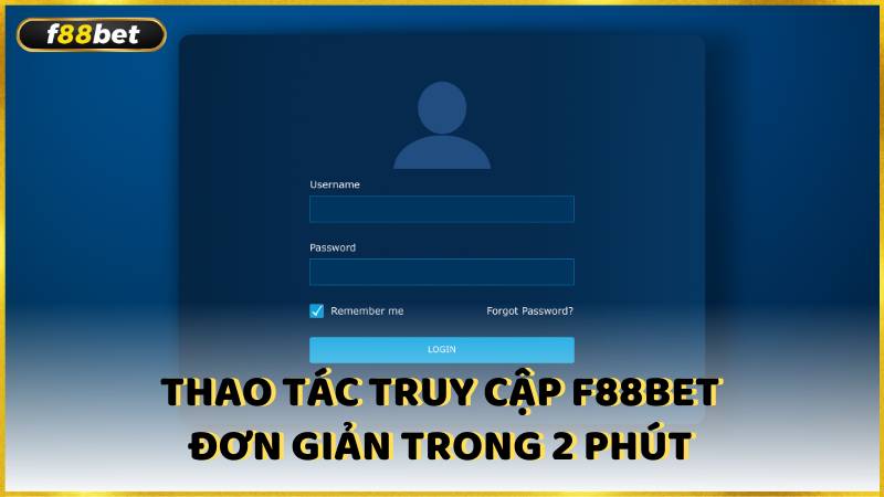 Thao Tac Truy Cap F88bet Don Gian Trong 2 Phut