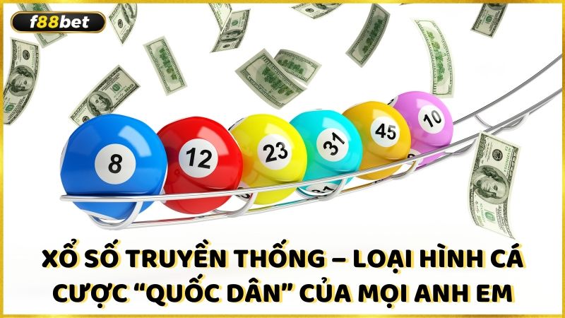 Xo So Truyen Thong Loai Hinh Ca Cuoc Quoc Dan Cua Moi Anh Em (1)